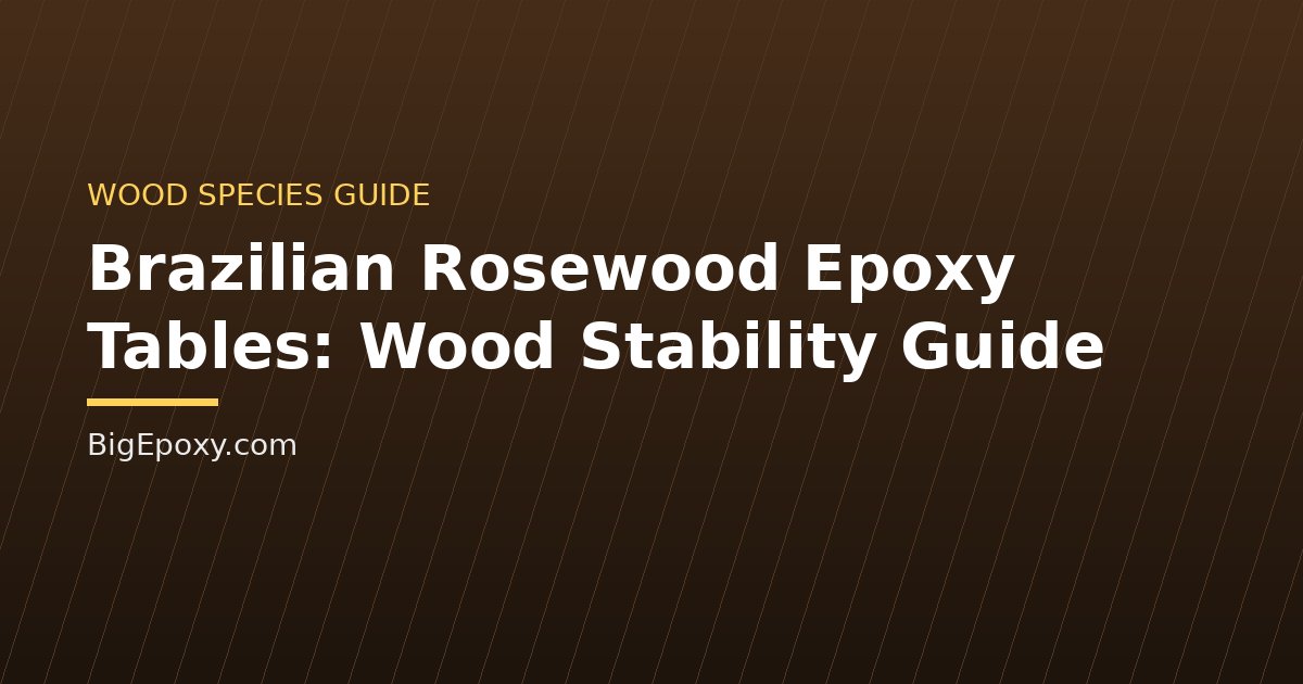 Brazilian Rosewood Epoxy Tables: Wood Stability Guide