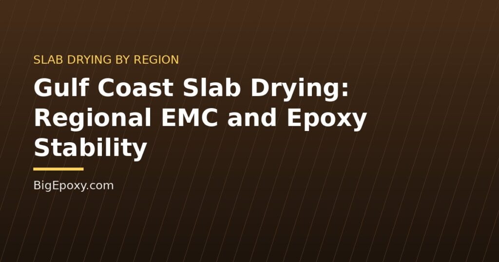 Gulf Coast Slab Drying: Regional EMC and Epoxy Stability