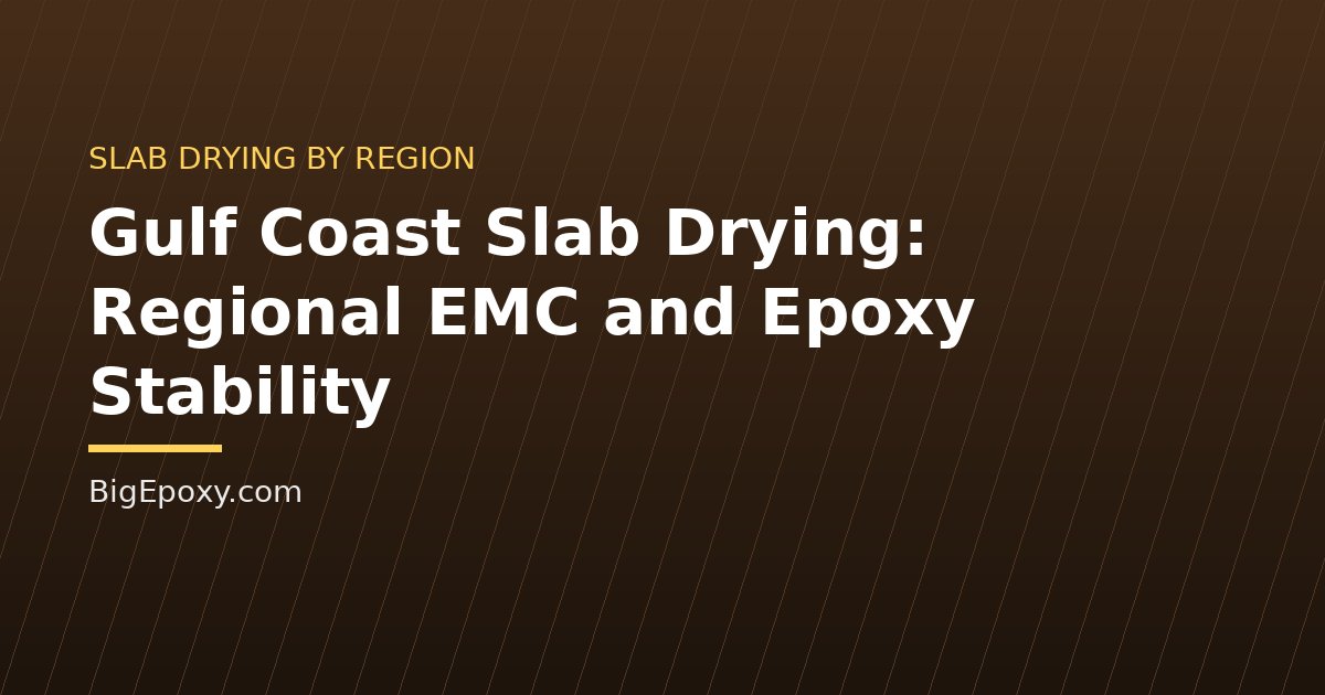 Gulf Coast Slab Drying: Regional EMC and Epoxy Stability
