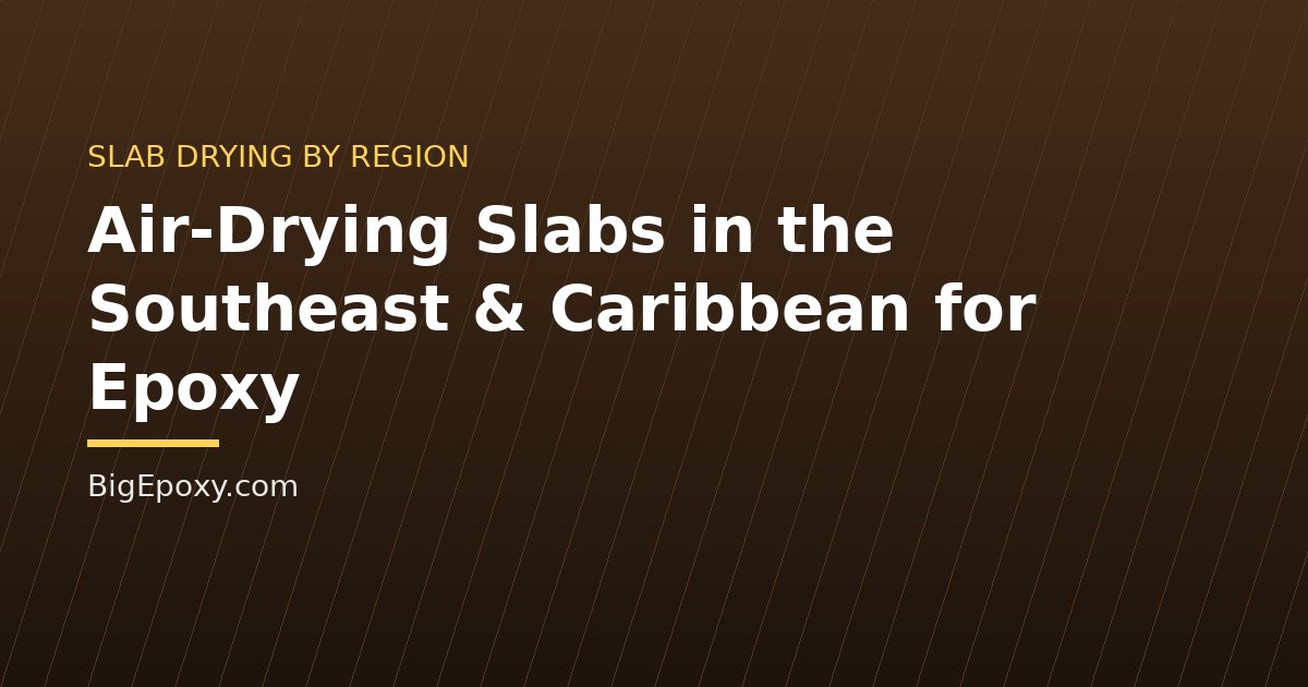Air-Drying Slabs in the Southeast & Caribbean for Epoxy