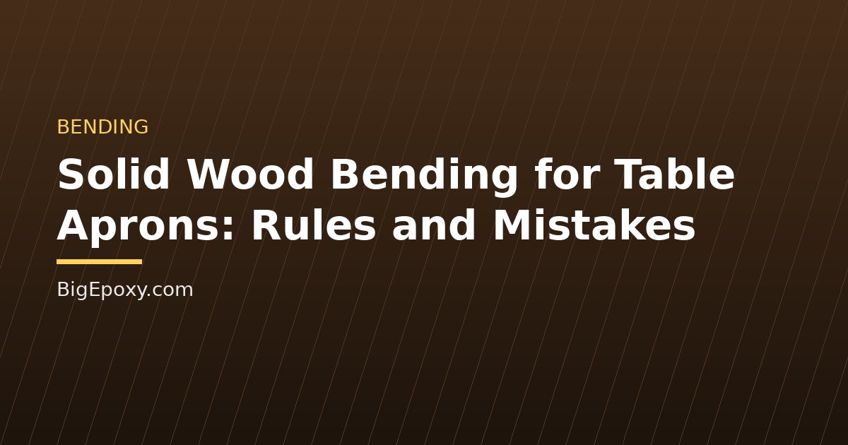 Solid Wood Bending for Table Aprons: Rules and Mistakes