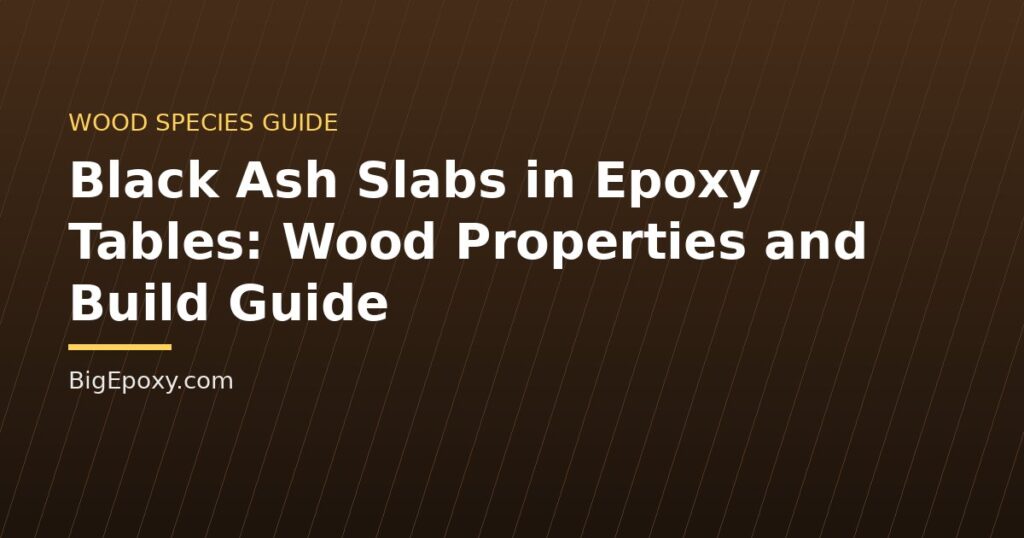 Black Ash Slabs in Epoxy Tables: Wood Properties and Build Guide