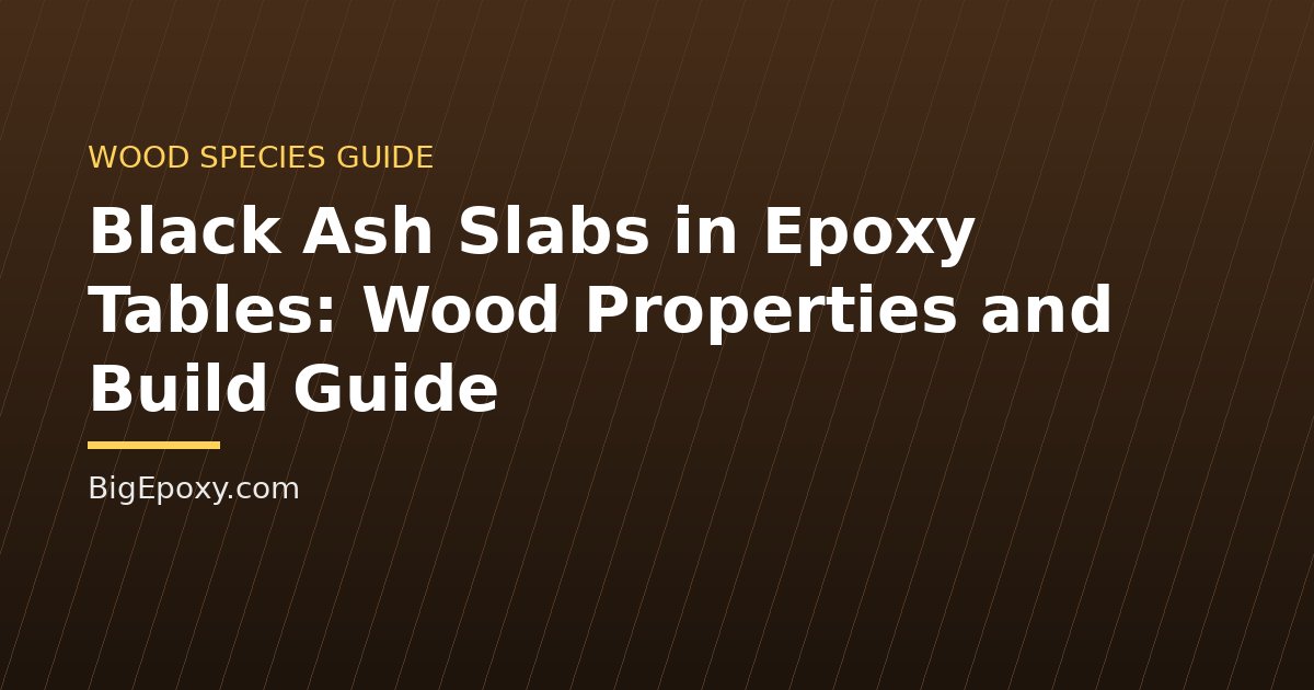 Black Ash Slabs in Epoxy Tables: Wood Properties and Build Guide