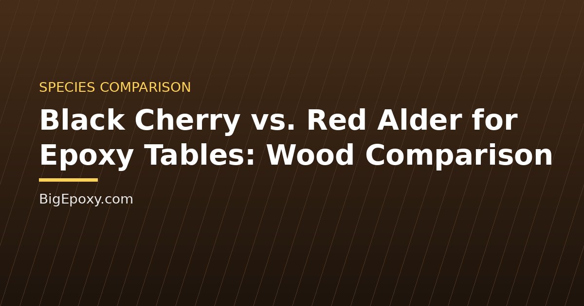 Black Cherry vs. Red Alder for Epoxy Tables: Wood Comparison