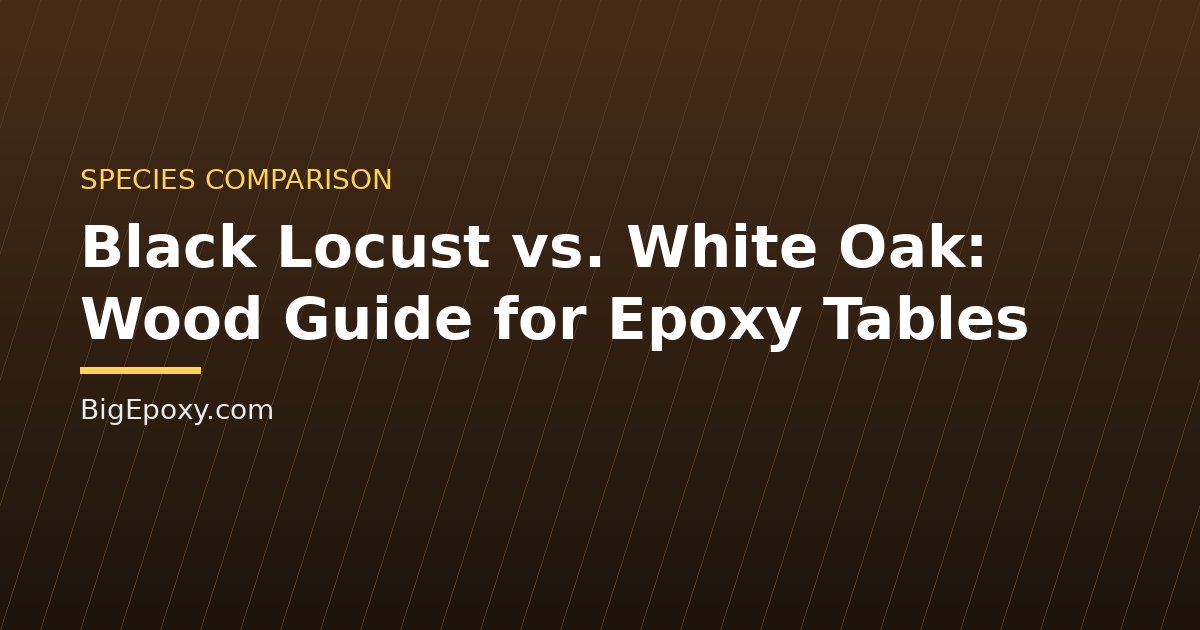 Black Locust vs. White Oak: Wood Guide for Epoxy Tables