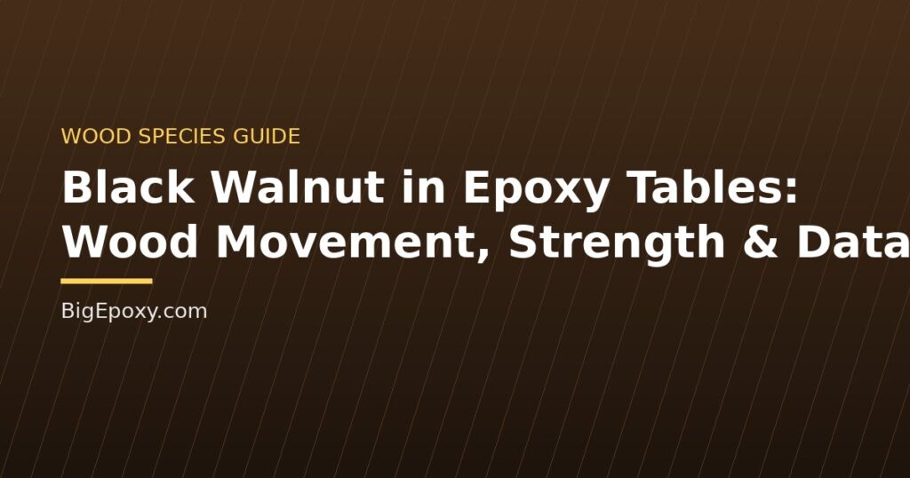 Black Walnut in Epoxy Tables: Wood Movement, Strength & Data