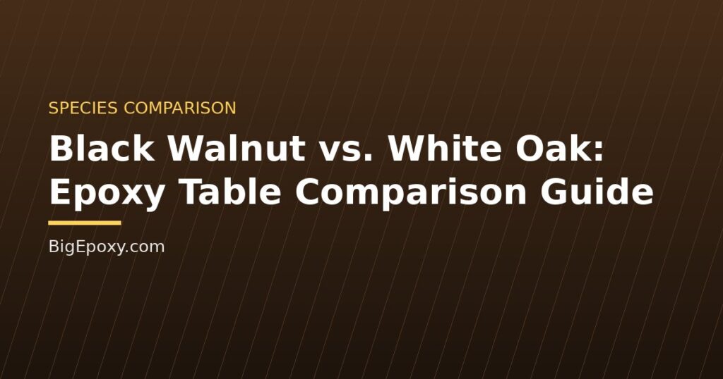 Black Walnut vs. White Oak: Epoxy Table Comparison Guide
