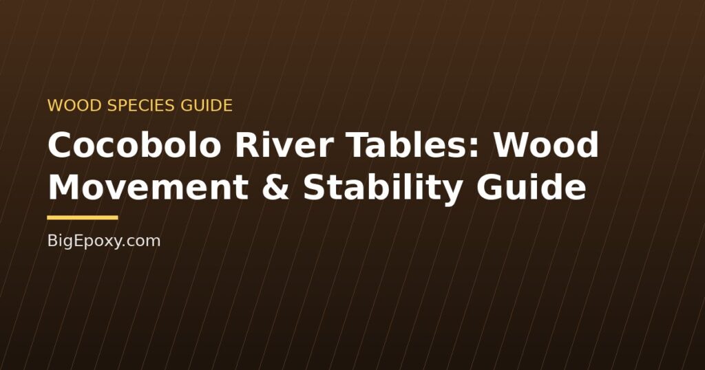 Cocobolo River Tables: Wood Movement & Stability Guide