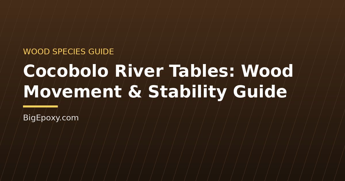 Cocobolo River Tables: Wood Movement & Stability Guide