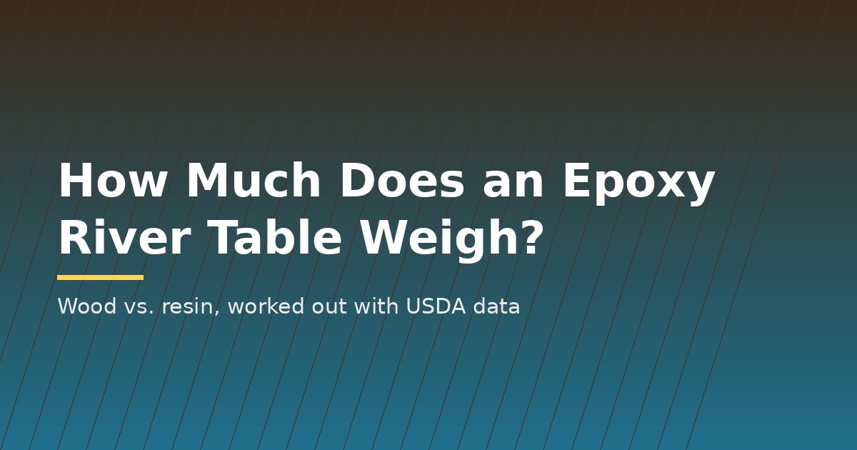 How Much Does an Epoxy River Table Weigh? Wood vs. Resin, Worked Out