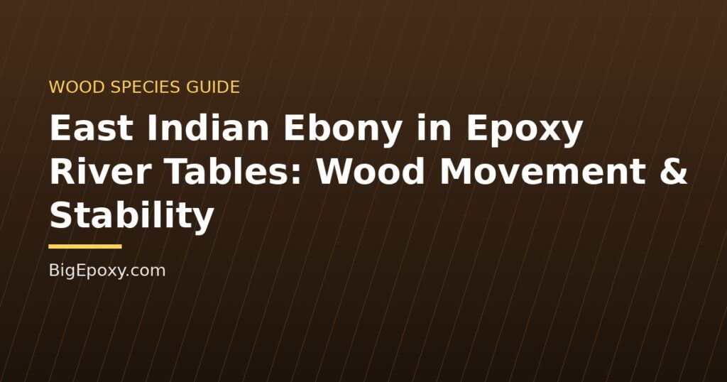 East Indian Ebony in Epoxy River Tables: Wood Movement & Stability