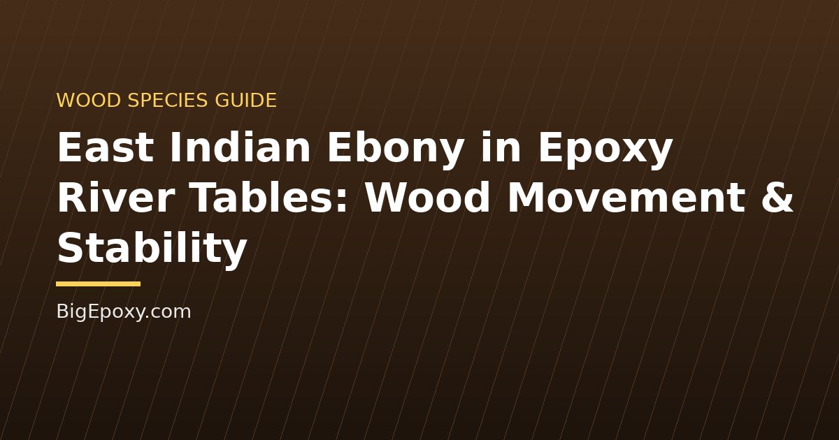 East Indian Ebony in Epoxy River Tables: Wood Movement & Stability