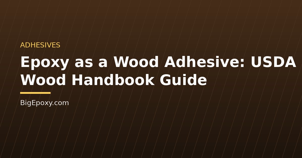 Epoxy as a Wood Adhesive: USDA Wood Handbook Guide