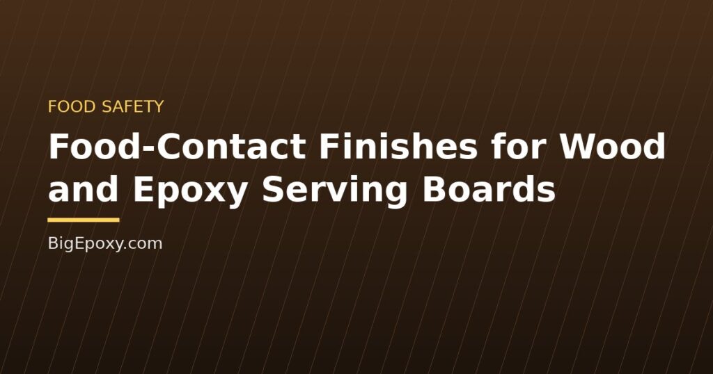 Food-Contact Finishes for Wood and Epoxy Serving Boards