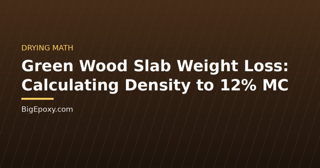 Green Wood Slab Weight Loss: Calculating Density to 12% MC