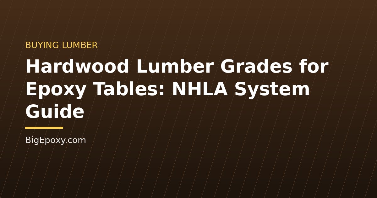Hardwood Lumber Grades for Epoxy Tables: NHLA System Guide