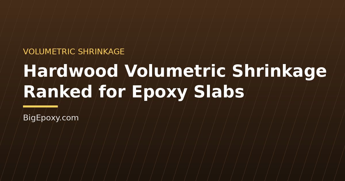Hardwood Volumetric Shrinkage Ranked for Epoxy Slabs