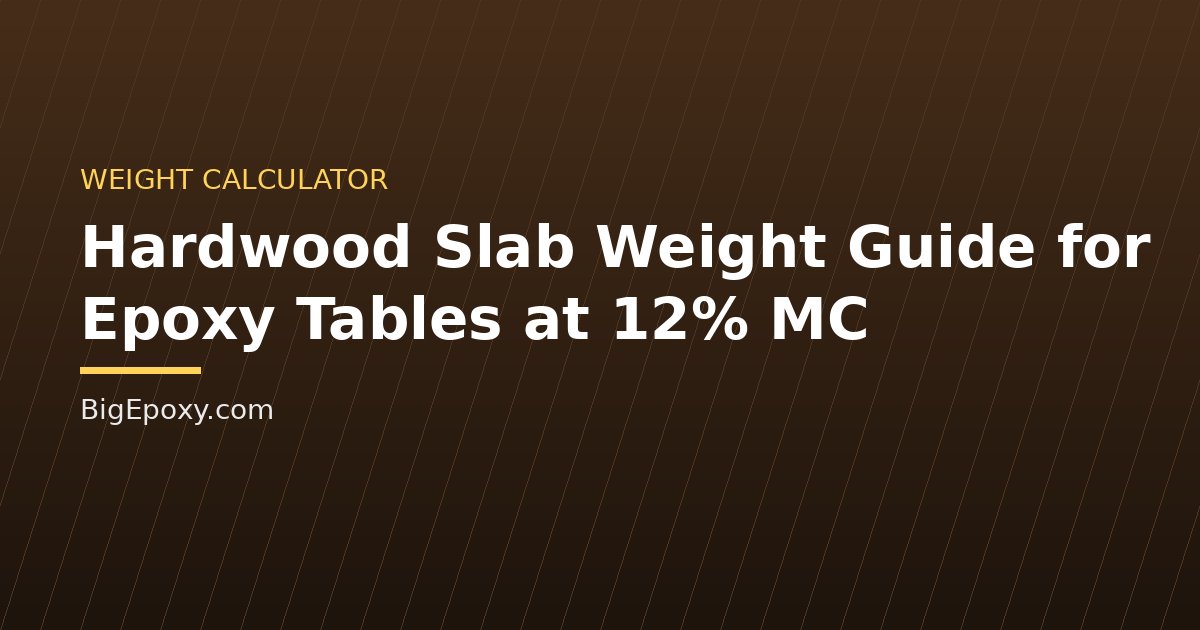 Hardwood Slab Weight Guide for Epoxy Tables at 12% MC