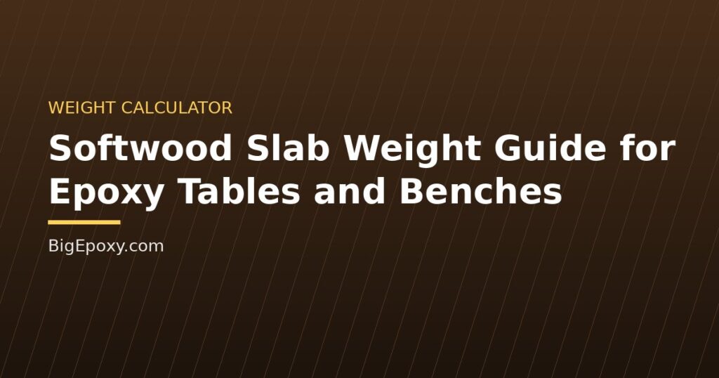 Softwood Slab Weight Guide for Epoxy Tables and Benches