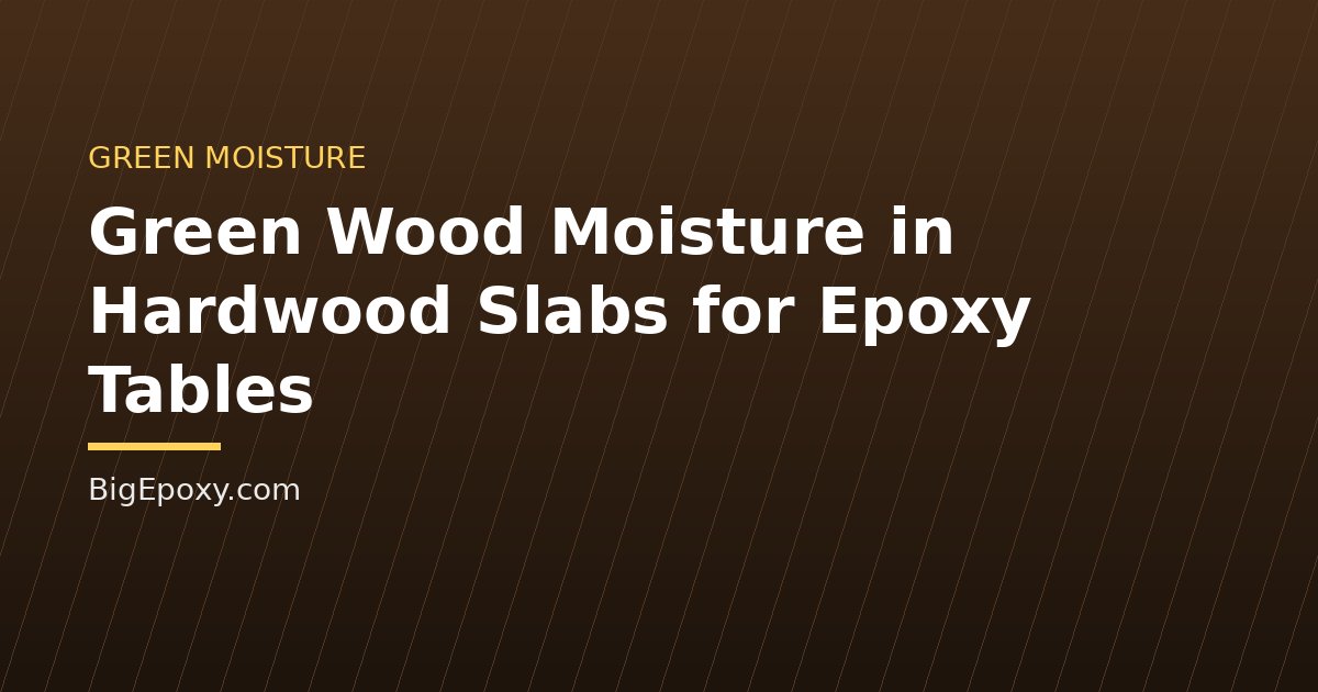 Green Wood Moisture in Hardwood Slabs for Epoxy Tables