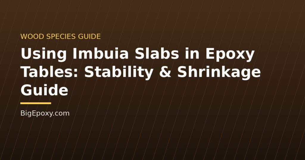 Using Imbuia Slabs in Epoxy Tables: Stability & Shrinkage Guide