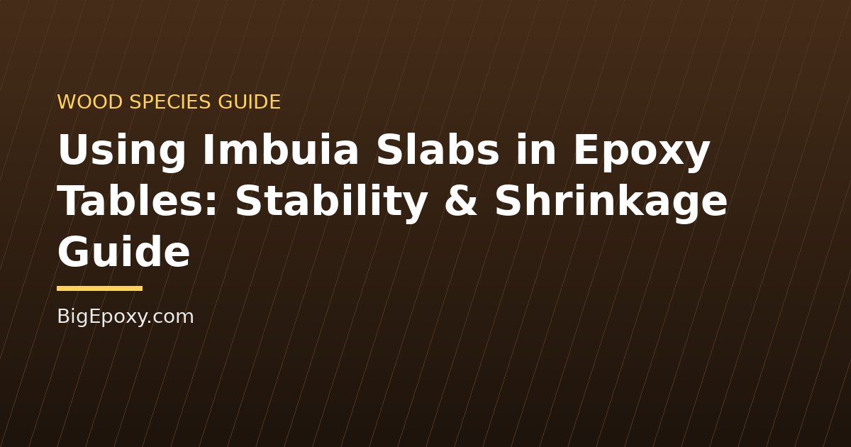 Using Imbuia Slabs in Epoxy Tables: Stability & Shrinkage Guide