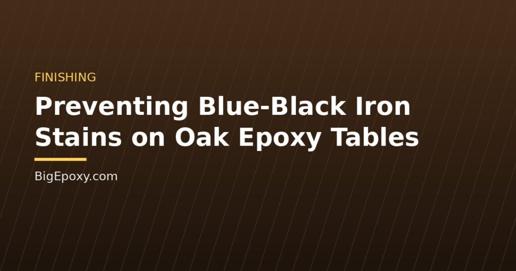 Preventing Blue-Black Iron Stains on Oak Epoxy Tables