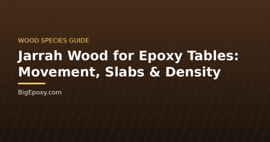 Jarrah Wood for Epoxy Tables: Movement, Slabs & Density