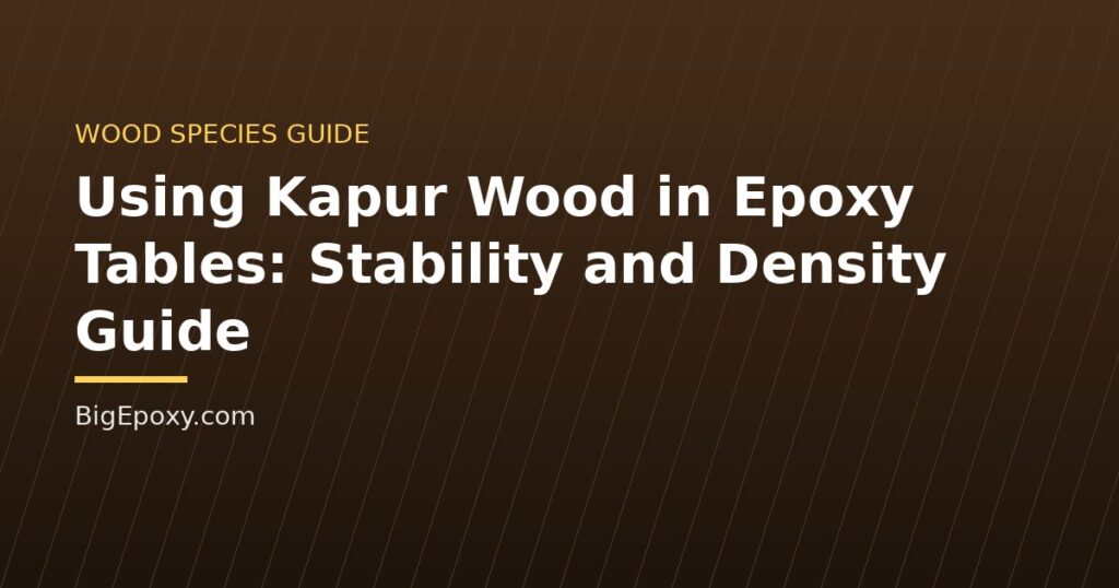 Using Kapur Wood in Epoxy Tables: Stability and Density Guide