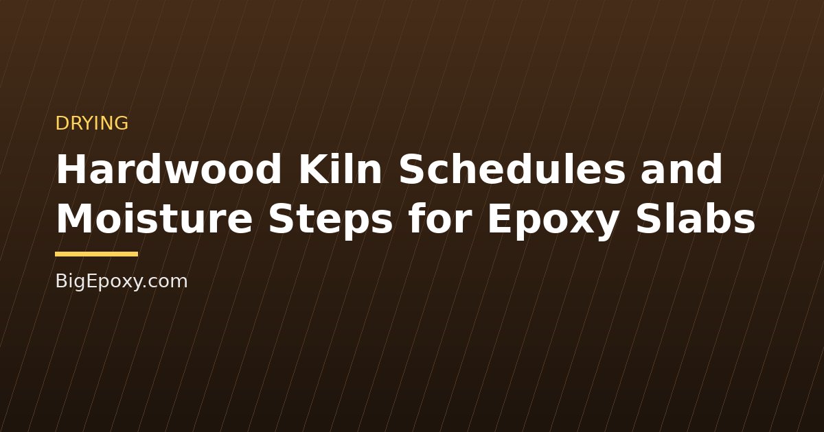 Hardwood Kiln Schedules and Moisture Steps for Epoxy Slabs
