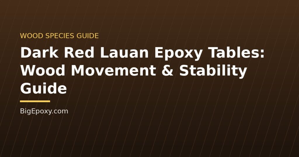 Dark Red Lauan Epoxy Tables: Wood Movement & Stability Guide