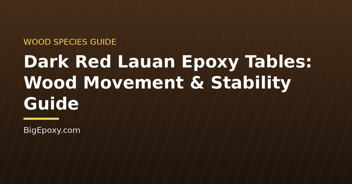 Dark Red Lauan Epoxy Tables: Wood Movement & Stability Guide