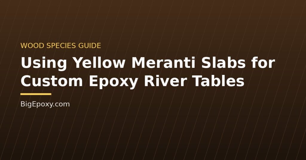Using Yellow Meranti Slabs for Custom Epoxy River Tables