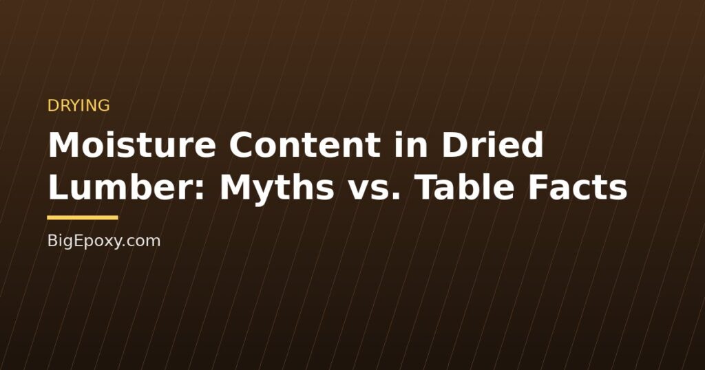 Moisture Content in Dried Lumber: Myths vs. Table Facts