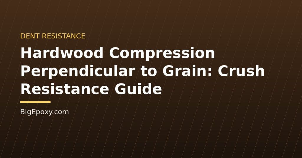 Hardwood Compression Perpendicular to Grain: Crush Resistance Guide