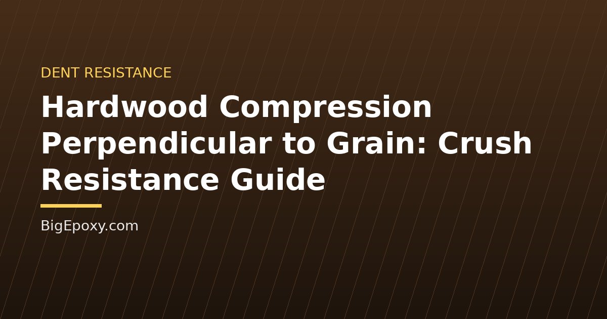 Hardwood Compression Perpendicular to Grain: Crush Resistance Guide
