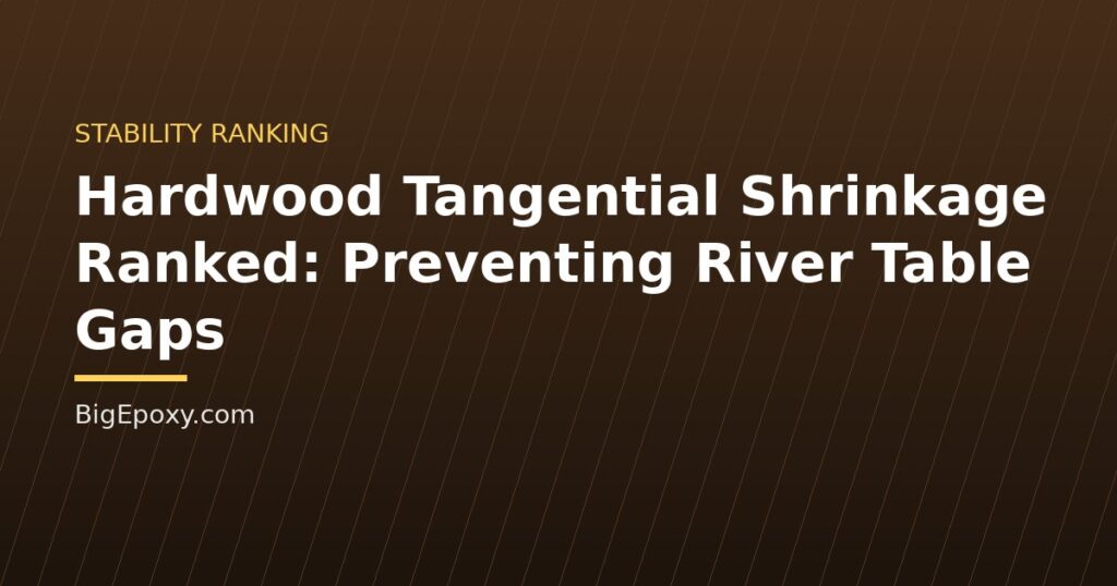 Hardwood Tangential Shrinkage Ranked: Preventing River Table Gaps