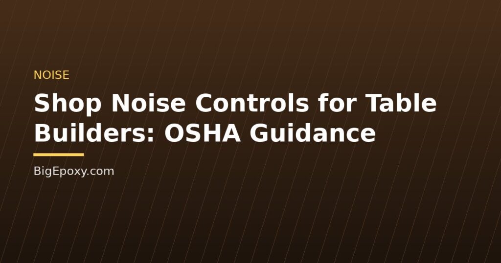 Shop Noise Controls for Table Builders: OSHA Guidance