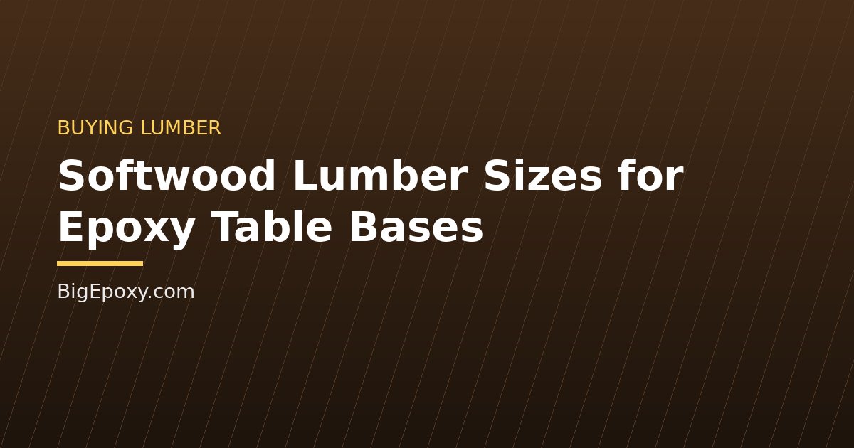 Softwood Lumber Sizes for Epoxy Table Bases