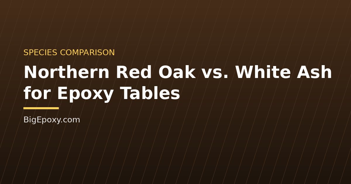 Northern Red Oak vs. White Ash for Epoxy Tables