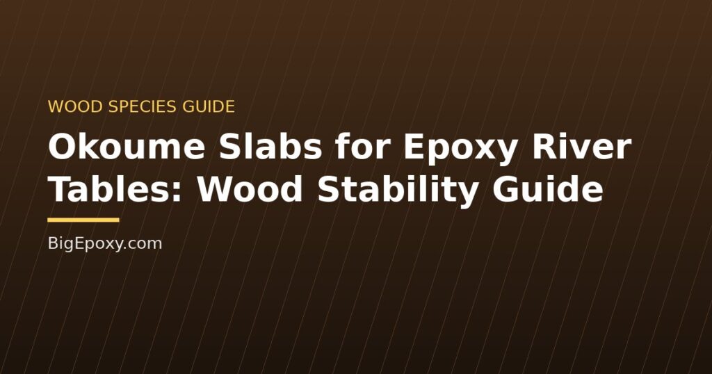 Okoume Slabs for Epoxy River Tables: Wood Stability Guide