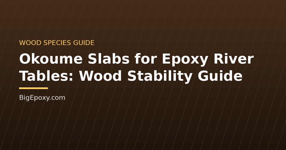 Okoume Slabs for Epoxy River Tables: Wood Stability Guide