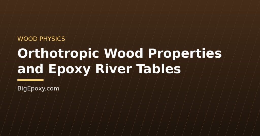 Orthotropic Wood Properties and Epoxy River Tables