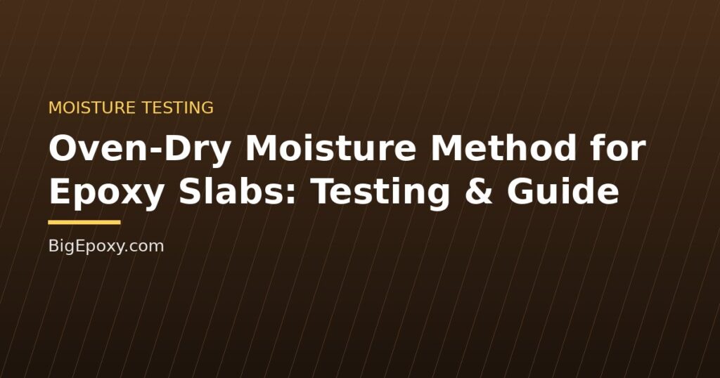 Oven-Dry Moisture Method for Epoxy Slabs: Testing & Guide
