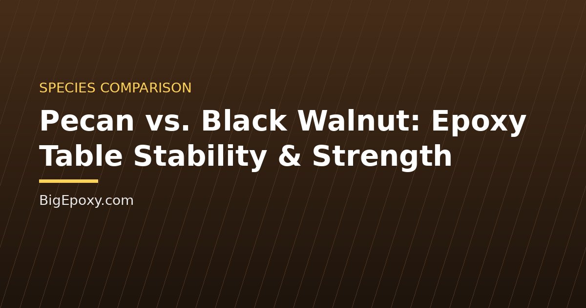 Pecan vs. Black Walnut: Epoxy Table Stability & Strength