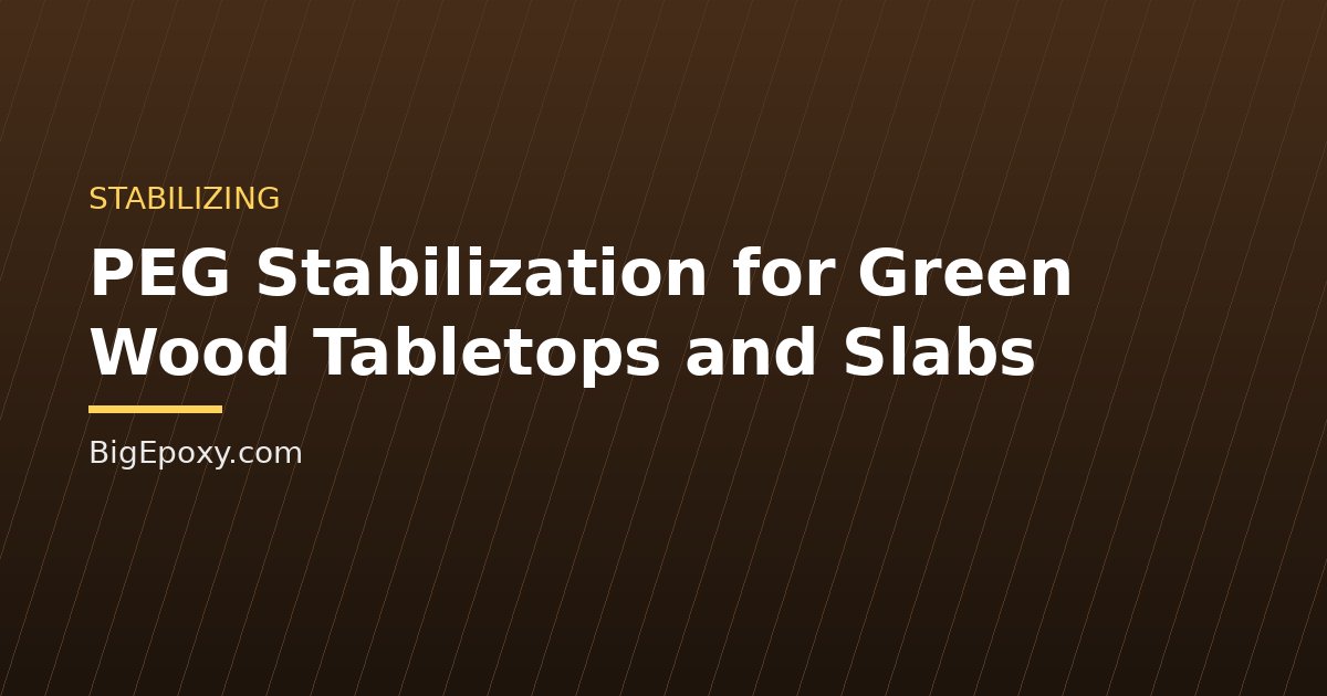 PEG Stabilization for Green Wood Tabletops and Slabs