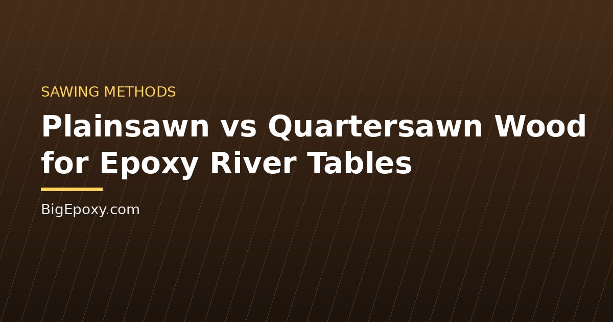 Plainsawn vs Quartersawn Wood for Epoxy River Tables