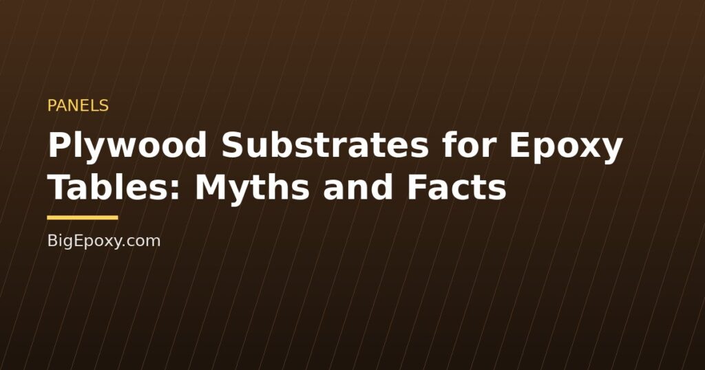 Plywood Substrates for Epoxy Tables: Myths and Facts