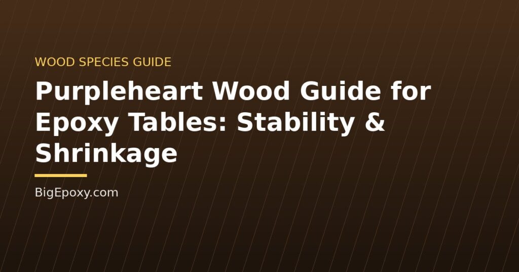 Purpleheart Wood Guide for Epoxy Tables: Stability & Shrinkage
