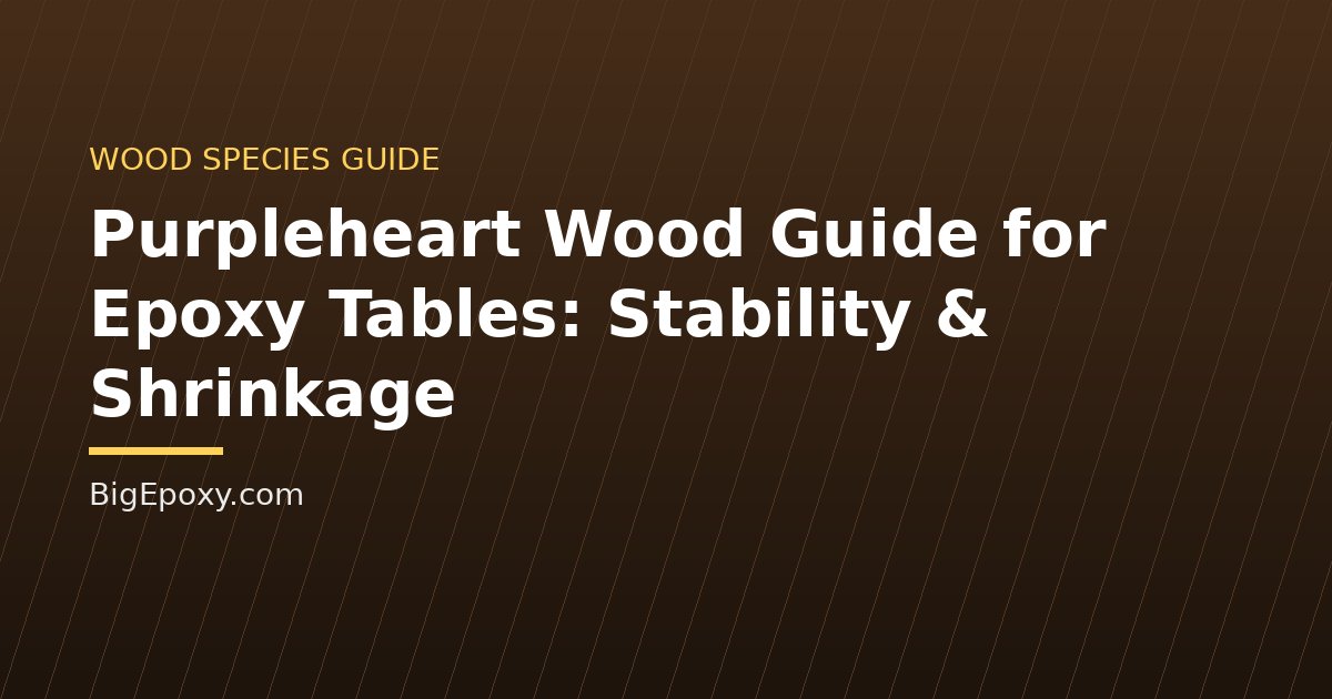 Purpleheart Wood Guide for Epoxy Tables: Stability & Shrinkage